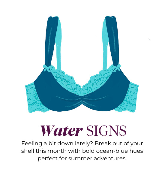 Water SIGNS - Feeling a bit down lately? Break out of your shell this month with bold ocean-blue hues perfect for summer adventures.