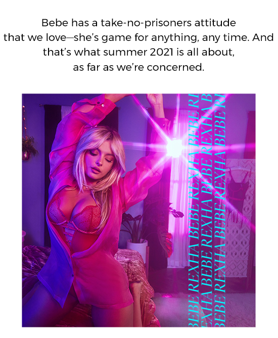 Bebe has a take-no-prisoners attitude that we love - she’s game for anything, any time. And that’s what summer 2021 is all about, as far as we’re concerned.
